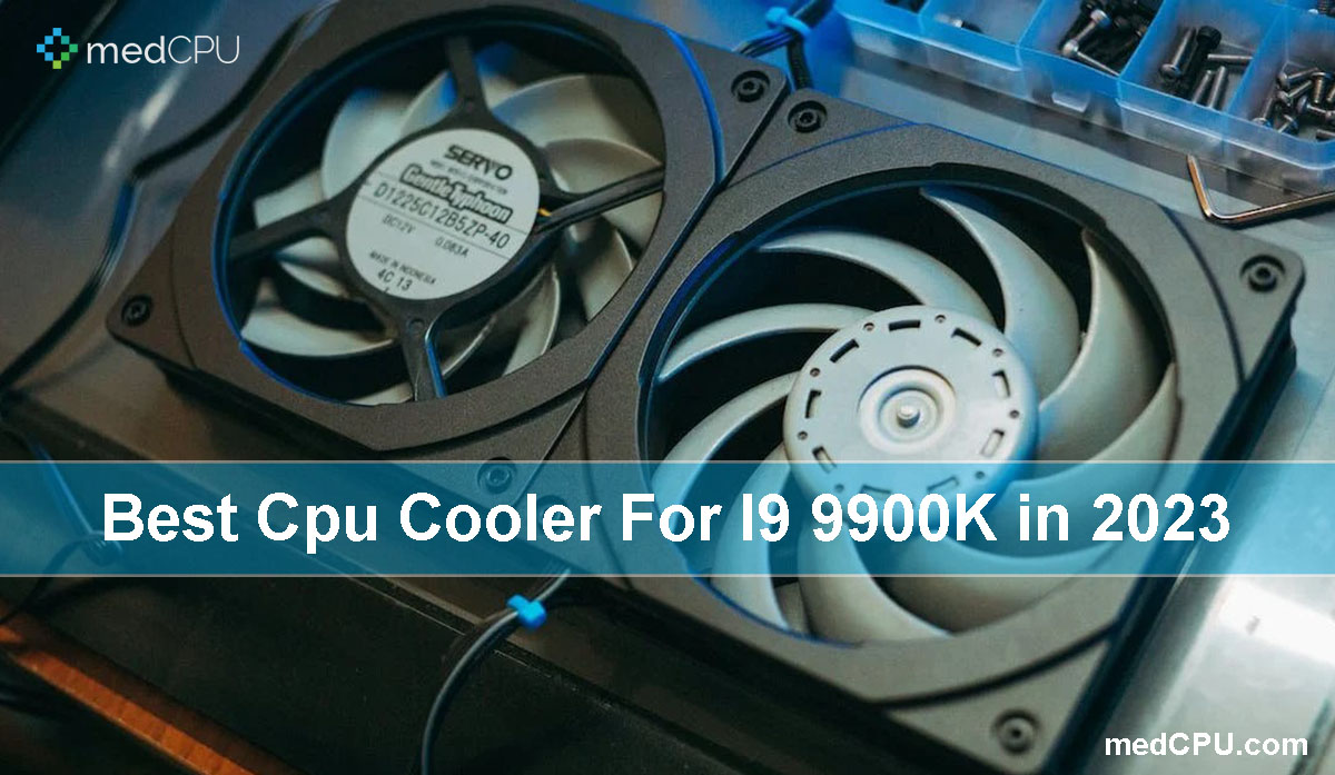 Best Cpu Cooler For I9 9900K in 2024